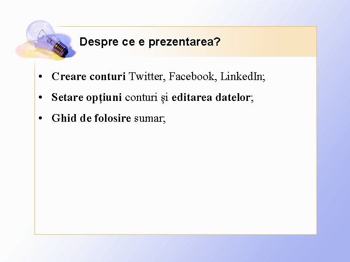 Despre ce e prezentarea? • Creare conturi Twitter, Facebook, Linked. In; • Setare opțiuni