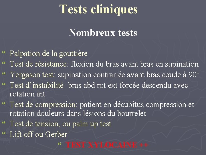 Tests cliniques Nombreux tests } } } } Palpation de la gouttière Test de