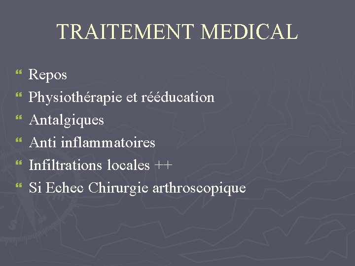 TRAITEMENT MEDICAL } } } Repos Physiothérapie et rééducation Antalgiques Anti inflammatoires Infiltrations locales