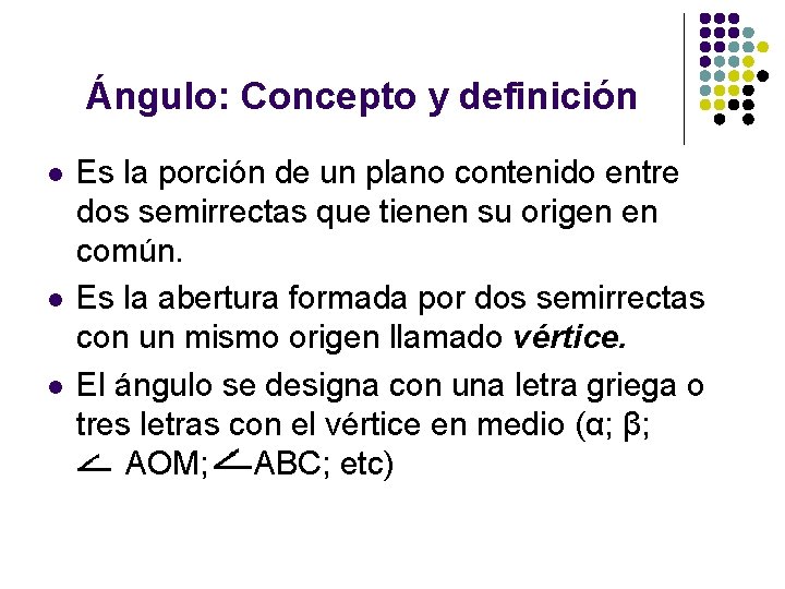 Ángulo: Concepto y definición l l l Es la porción de un plano contenido