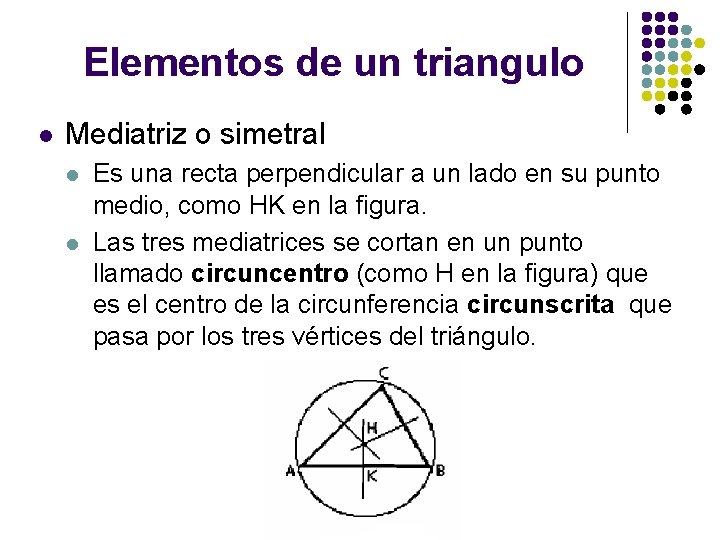 Elementos de un triangulo l Mediatriz o simetral l l Es una recta perpendicular