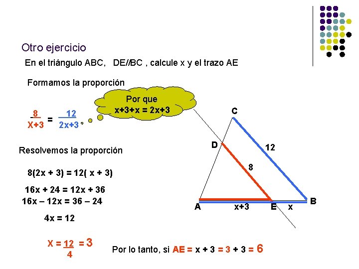 Otro ejercicio En el triángulo ABC, DE//BC , calcule x y el trazo AE