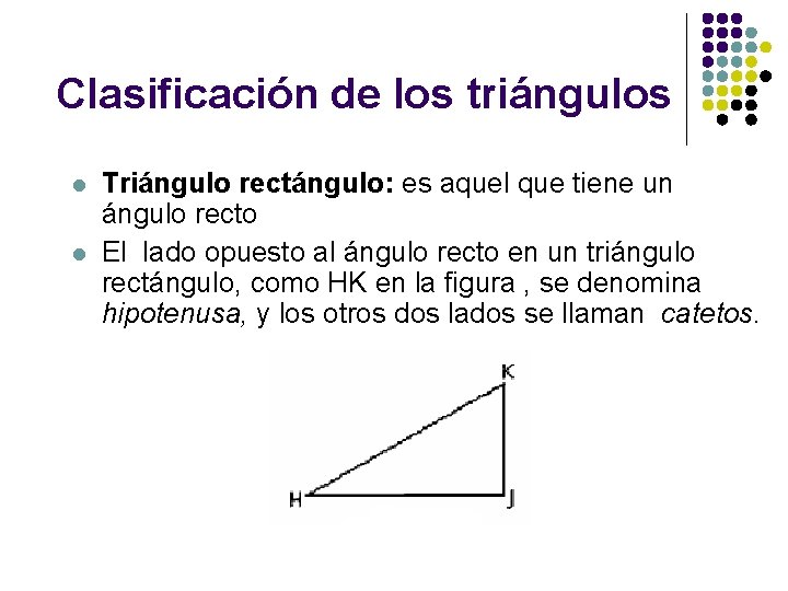 Clasificación de los triángulos l l Triángulo rectángulo: es aquel que tiene un ángulo