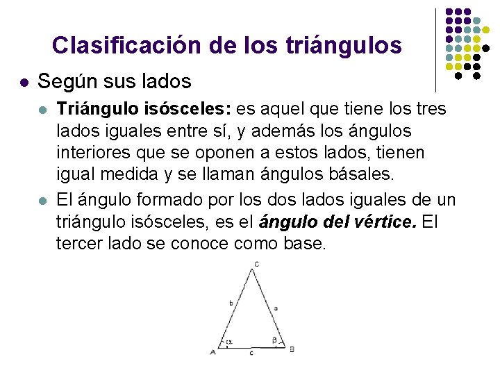 Clasificación de los triángulos l Según sus lados l l Triángulo isósceles: es aquel