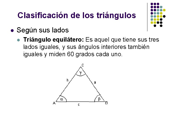 Clasificación de los triángulos l Según sus lados l Triángulo equilátero: Es aquel que