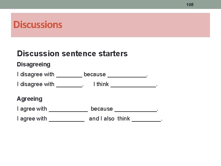 105 Discussions Discussion sentence starters Disagreeing I disagree with ____ because ______. I disagree