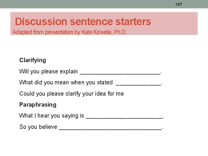 107 Discussion sentence starters Adapted from presentation by Kate Kinsella, Ph. D. Clarifying Will