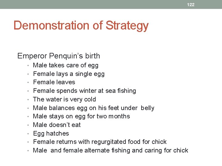 122 Demonstration of Strategy Emperor Penquin’s birth • Male takes care of egg •