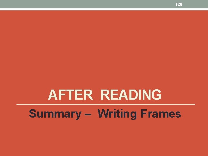 126 AFTER READING Summary – Writing Frames 