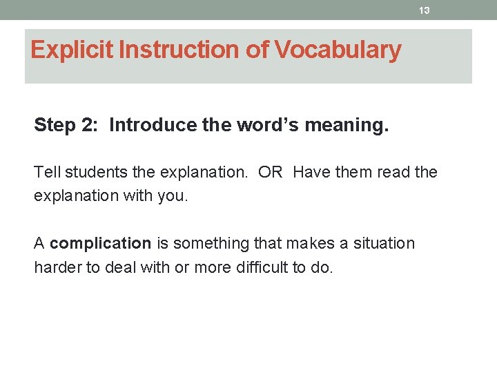 13 Explicit Instruction of Vocabulary Step 2: Introduce the word’s meaning. Tell students the