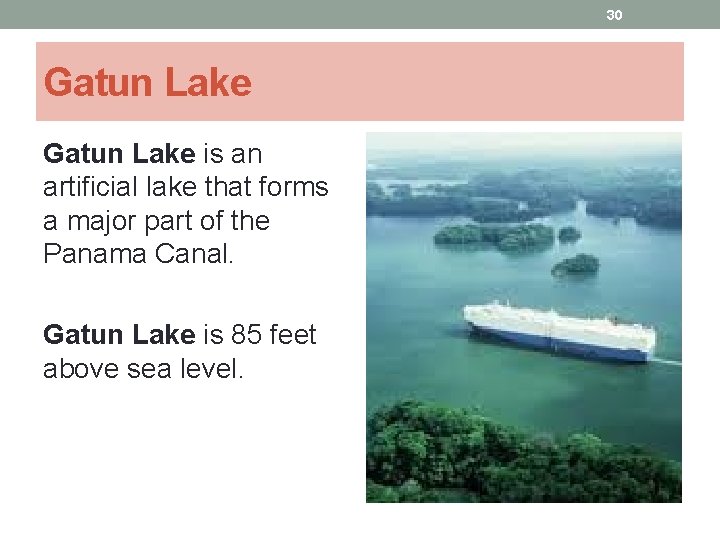 30 Gatun Lake is an artificial lake that forms a major part of the