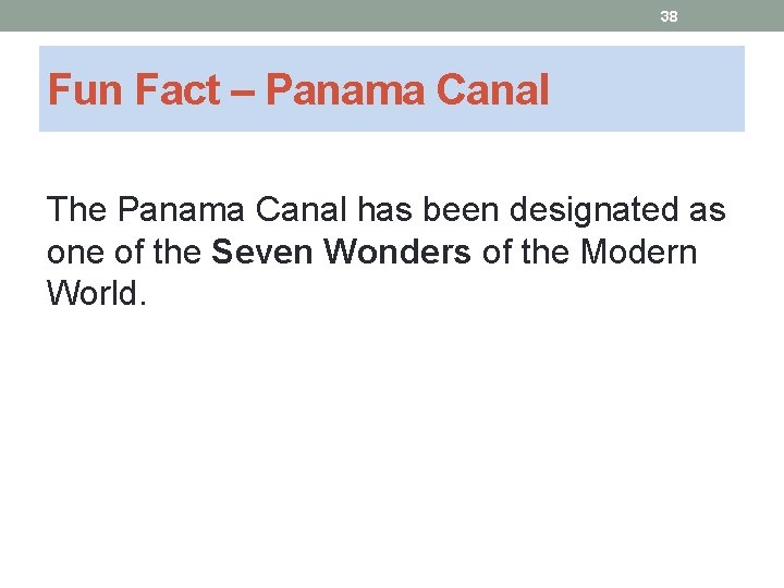 38 Fun Fact – Panama Canal The Panama Canal has been designated as one