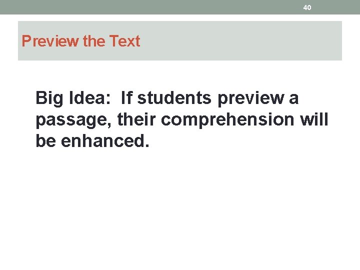40 Preview the Text Big Idea: If students preview a passage, their comprehension will