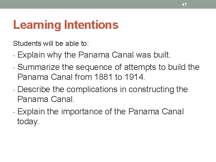47 Learning Intentions Students will be able to: - Explain why the Panama Canal