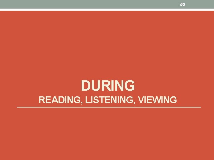 50 DURING READING, LISTENING, VIEWING 