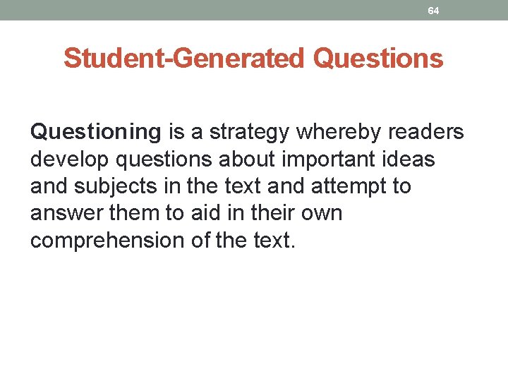64 Student-Generated Questions Questioning is a strategy whereby readers develop questions about important ideas