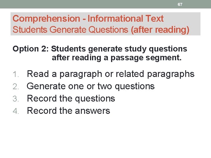 67 Comprehension - Informational Text Students Generate Questions (after reading) Option 2: Students generate
