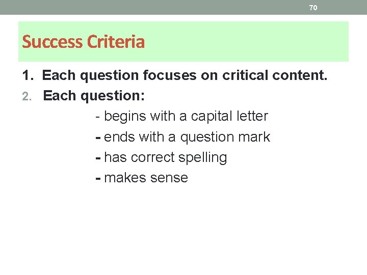70 Success Criteria 1. Each question focuses on critical content. 2. Each question: -