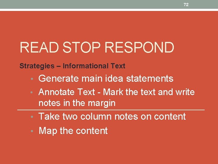 72 READ STOP RESPOND Strategies – Informational Text • Generate main idea statements •