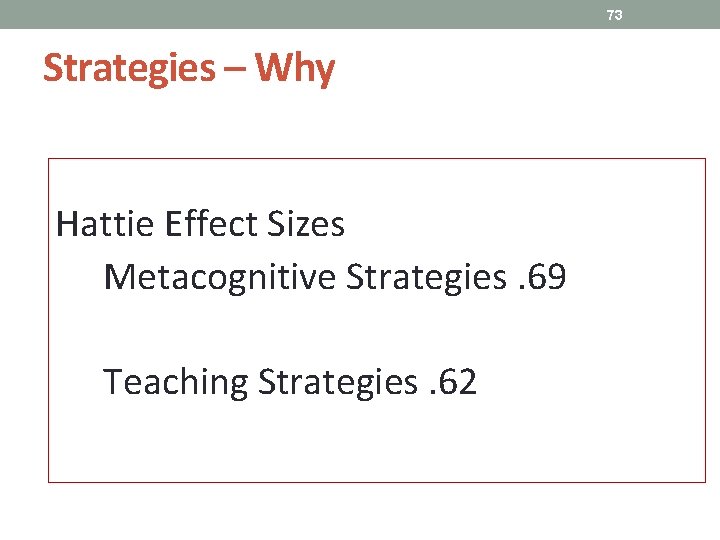 73 Strategies – Why Hattie Effect Sizes Metacognitive Strategies. 69 Teaching Strategies. 62 