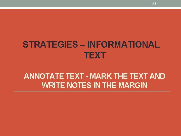 85 STRATEGIES – INFORMATIONAL TEXT ANNOTATE TEXT - MARK THE TEXT AND WRITE NOTES