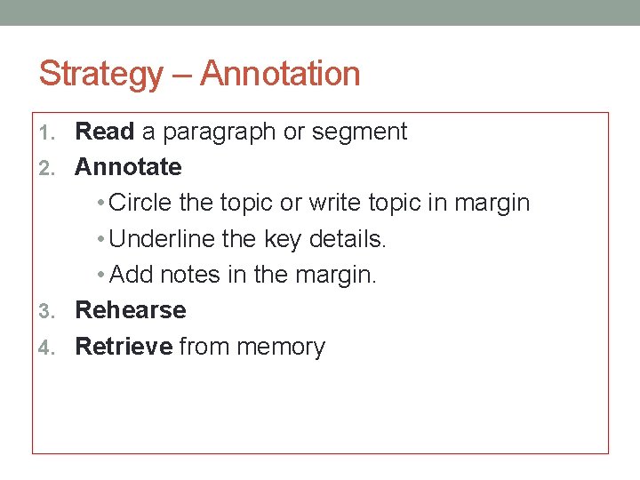 Strategy – Annotation 1. Read a paragraph or segment 2. Annotate • Circle the