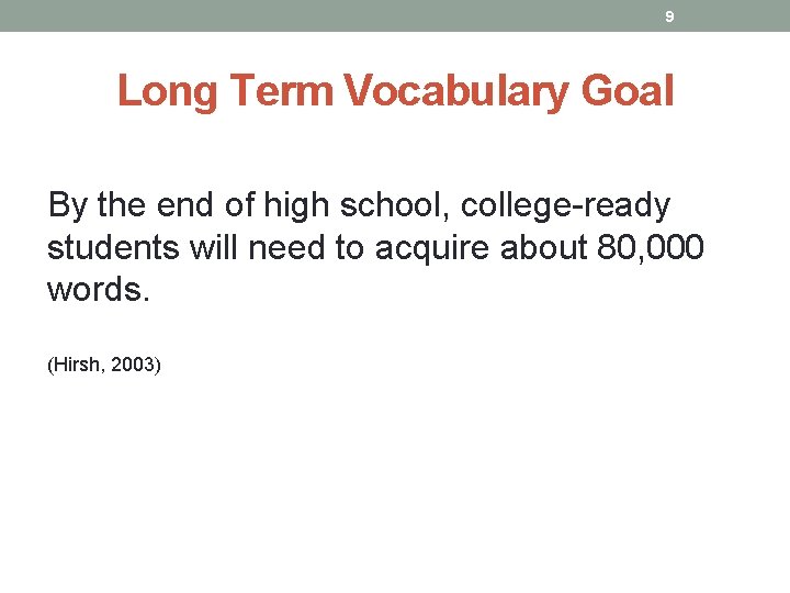9 Long Term Vocabulary Goal By the end of high school, college-ready students will