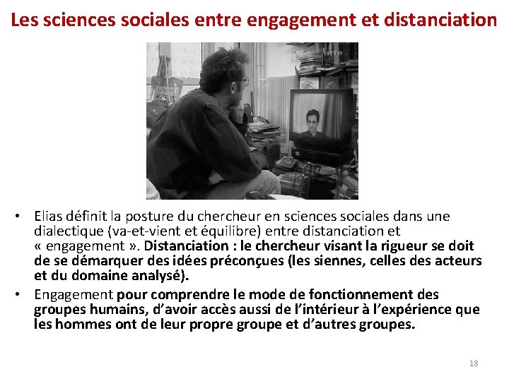 Les sciences sociales entre engagement et distanciation • Elias définit la posture du chercheur