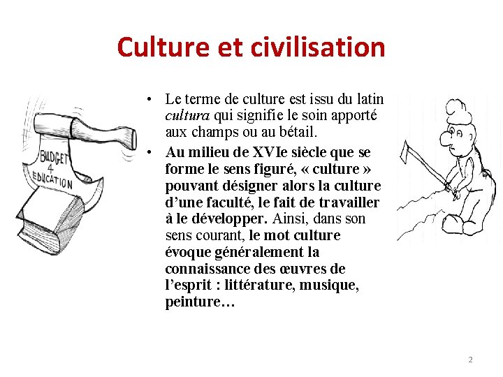 Culture et civilisation • Le terme de culture est issu du latin cultura qui