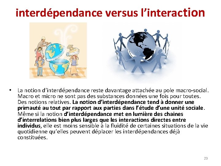 interdépendance versus l’interaction • La notion d’interdépendance reste davantage attachée au pole macro-social. Macro