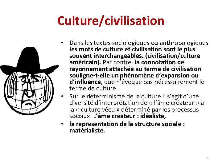 Culture/civilisation • Dans les textes sociologiques ou anthropologiques les mots de culture et civilisation