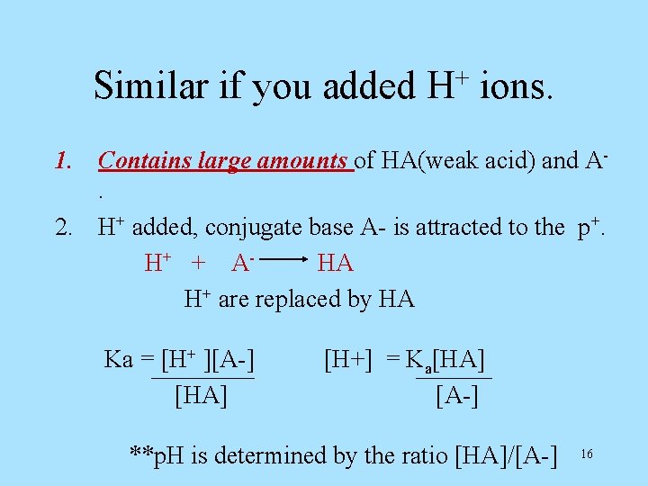 Similar if you added + H ions. 1. Contains large amounts of HA(weak acid)