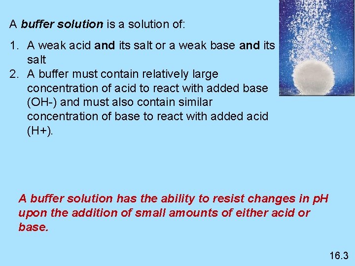 A buffer solution is a solution of: 1. A weak acid and its salt
