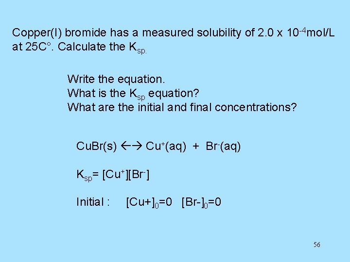 Copper(I) bromide has a measured solubility of 2. 0 x 10 -4 mol/L at