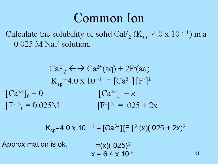 Common Ion Calculate the solubility of solid Ca. F 2 (Ksp=4. 0 x 10