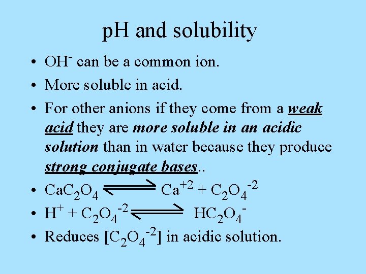 p. H and solubility • OH- can be a common ion. • More soluble