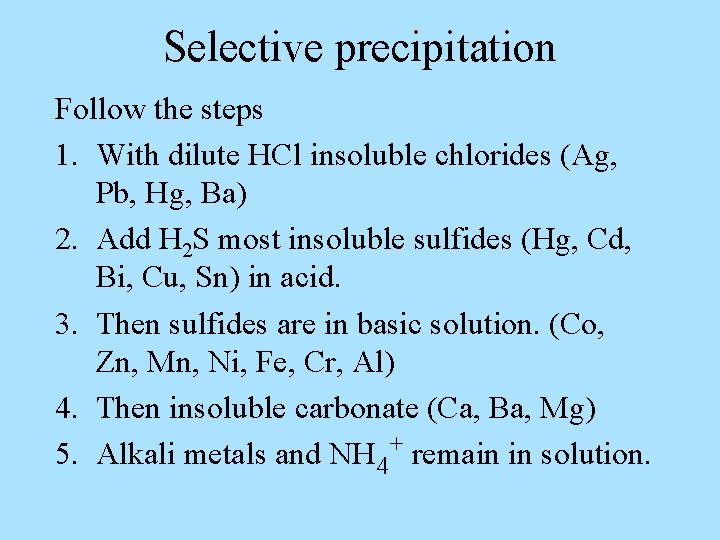 Selective precipitation Follow the steps 1. With dilute HCl insoluble chlorides (Ag, Pb, Hg,