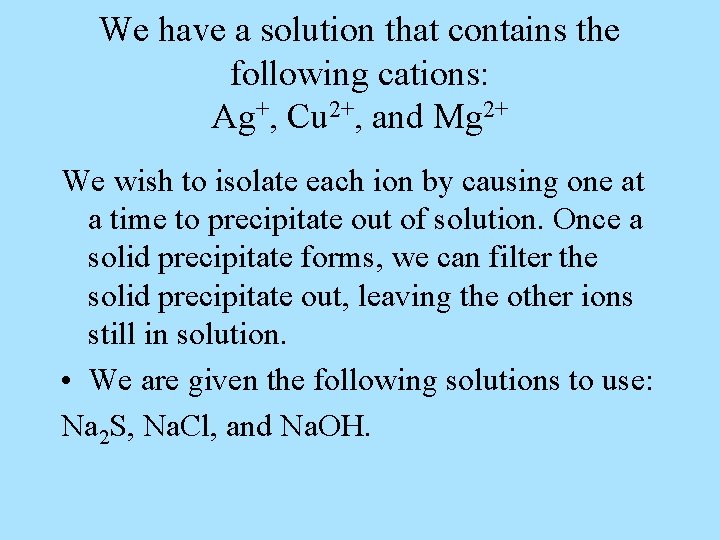 We have a solution that contains the following cations: Ag+, Cu 2+, and Mg