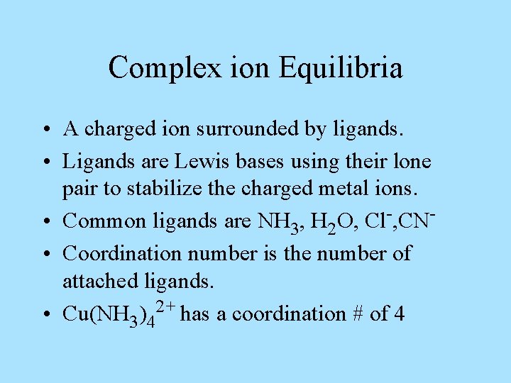 Complex ion Equilibria • A charged ion surrounded by ligands. • Ligands are Lewis