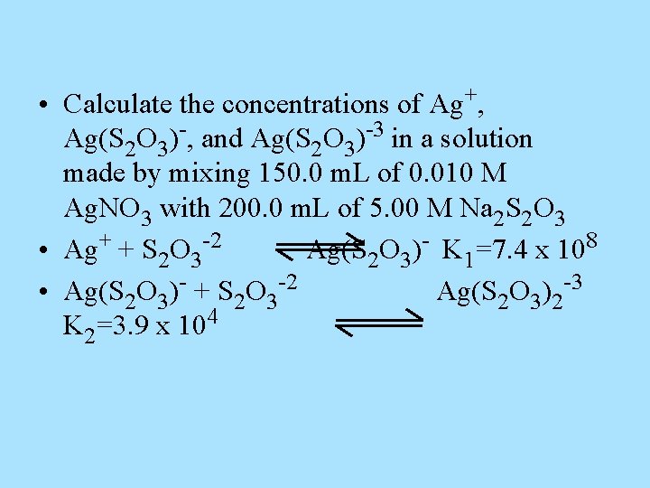  • Calculate the concentrations of Ag+, Ag(S 2 O 3)-, and Ag(S 2