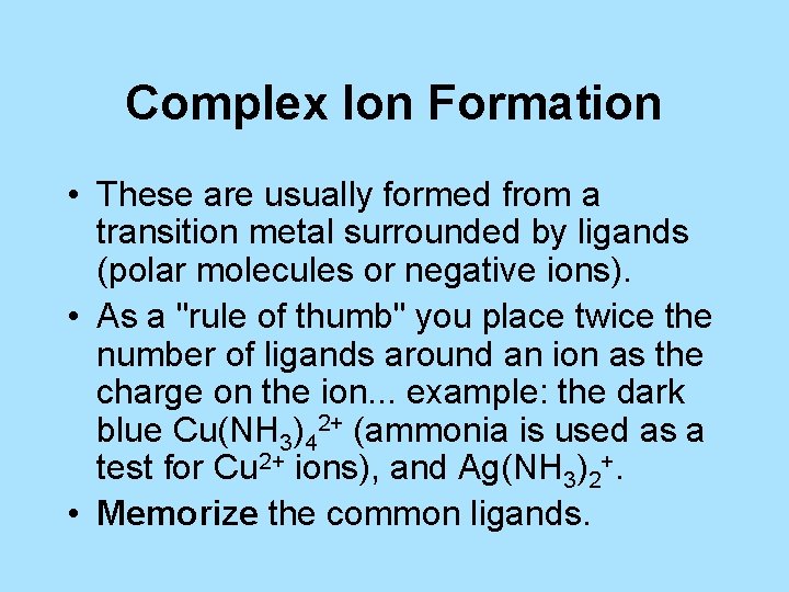 Complex Ion Formation • These are usually formed from a transition metal surrounded by