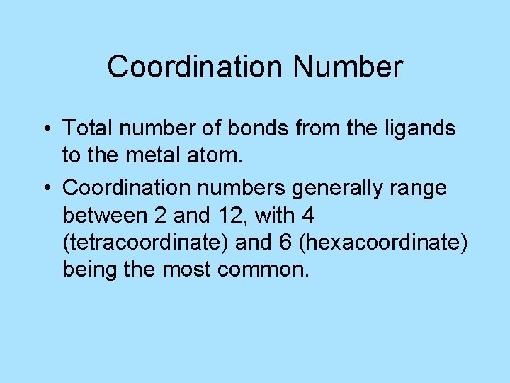 Coordination Number • Total number of bonds from the ligands to the metal atom.
