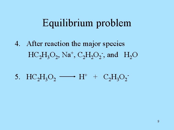 Equilibrium problem 4. After reaction the major species HC 2 H 3 O 2,