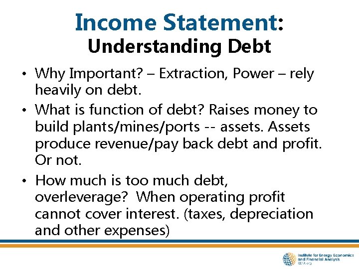 Income Statement: Understanding Debt • Why Important? – Extraction, Power – rely heavily on