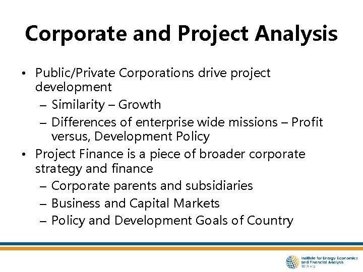 Corporate and Project Analysis • Public/Private Corporations drive project development – Similarity – Growth
