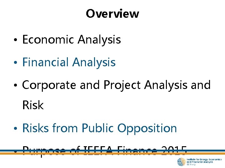 Overview • Economic Analysis • Financial Analysis • Corporate and Project Analysis and Risk