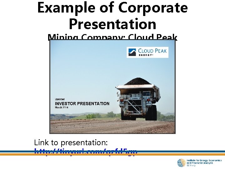 Example of Corporate Presentation Mining Company: Cloud Peak Link to presentation: http: //tinyurl. com/qzfd