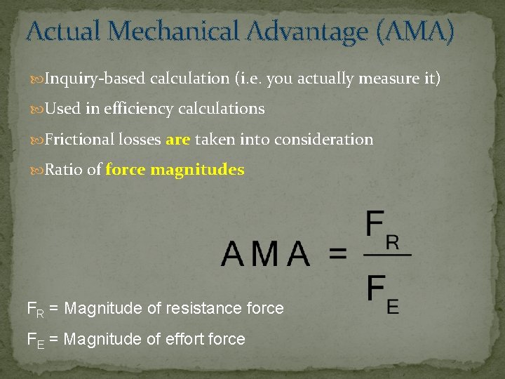 Actual Mechanical Advantage (AMA) Inquiry-based calculation (i. e. you actually measure it) Used in