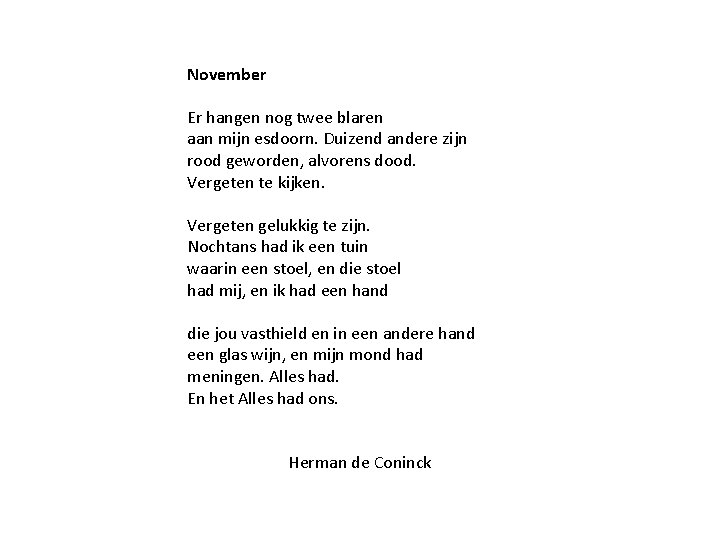 November Er hangen nog twee blaren aan mijn esdoorn. Duizend andere zijn rood geworden,