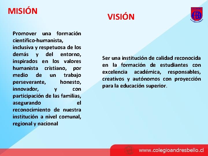 MISIÓN Promover una formación científico-humanista, inclusiva y respetuosa de los demás y del entorno,